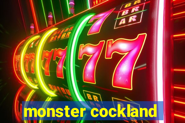 monster cockland